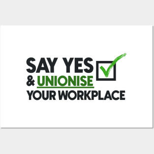 Say Yes And Unionise Your Workplace - Union Proud Posters and Art